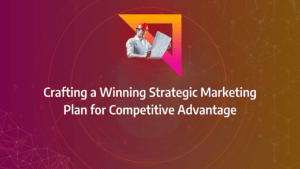 Tactics for Developing a Complete Strategic Marketing Plan for Outperforming Competitors and Increasing Campaign Performance: strategy framework diagram for strategic marketing plan, marketing plan steps, how to make a marketing plan, strategic group map, strategic competitiveness