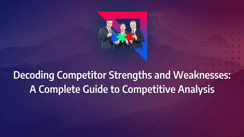 Strategies for Pinpointing Competitor Strengths and Weaknesses to Improve Your B2B Marketing Efforts: strategy framework diagram for competitors strengths and weaknesses, competitive weakness, competitors strength and weakness analysis, how to identify competitors in the market, competitor intelligence