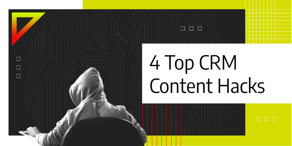 4 Top CRM Content Hacks