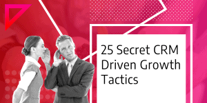 25 Secret CRM Driven Growth Tactics