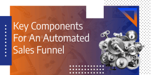 Key Components For An Automated Sales Funnel Framework