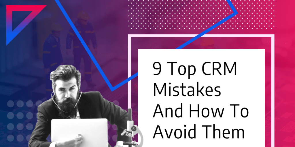 9 Top CRM Mistakes And How To Avoid Them Framework