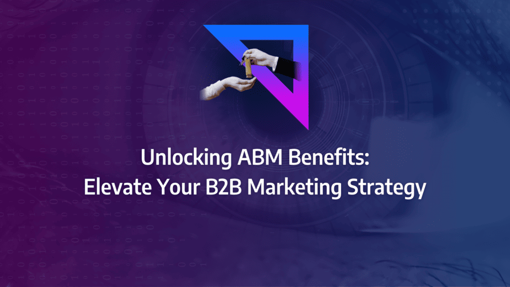 An overview of the benefits ABM can bring to a B2B SaaS Business: strategy framework diagram for abm advantages, account based marketing tips, account based marketing objectives, abm platforms