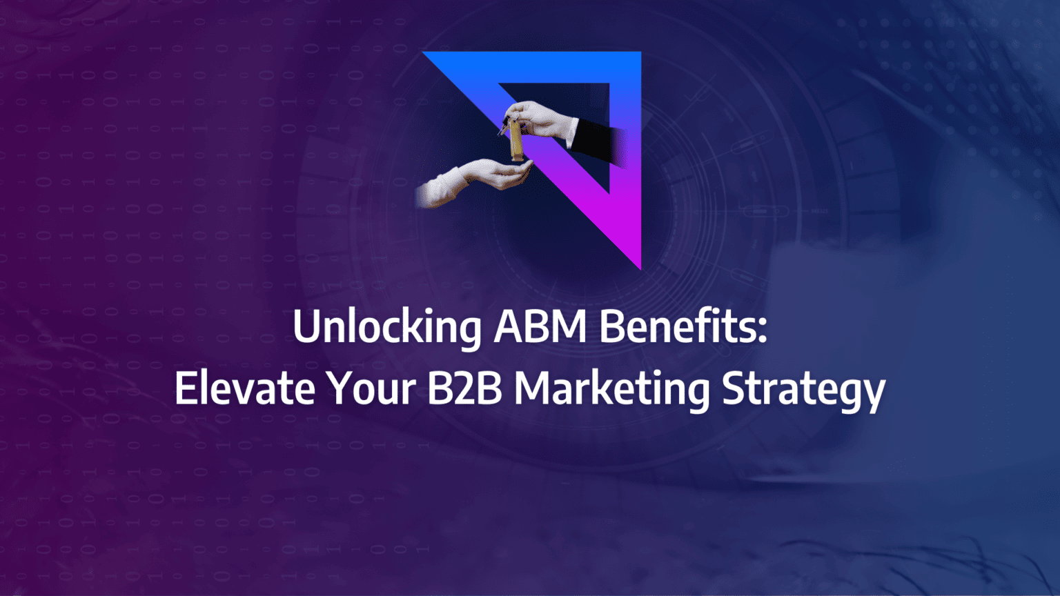 Unlocking ABM Benefits Elevate Your B2B Marketing Strategy
