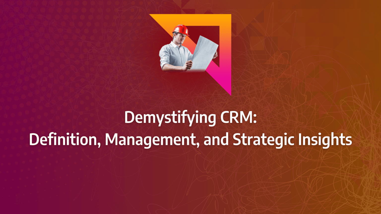 A Full CRM Definition With Tactics, Strategies And Concepts