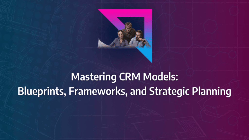 A complete overview and deep-dive into the CRM Models B2B SaaS Businesses can Implement: strategy framework diagram for types of crm model, idic model, crm strategy framework, social crm model