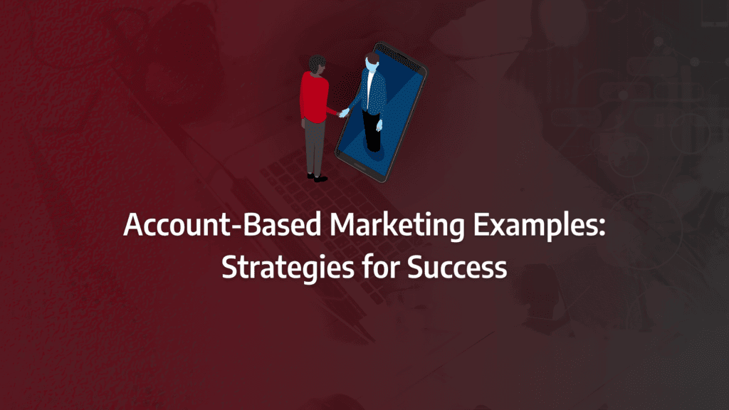 Account Based Marketing Examples to Inspire Your Own ABM Campaign: strategy framework diagram for abm campaign examples, abm success stories, examples of abm, abm content examples