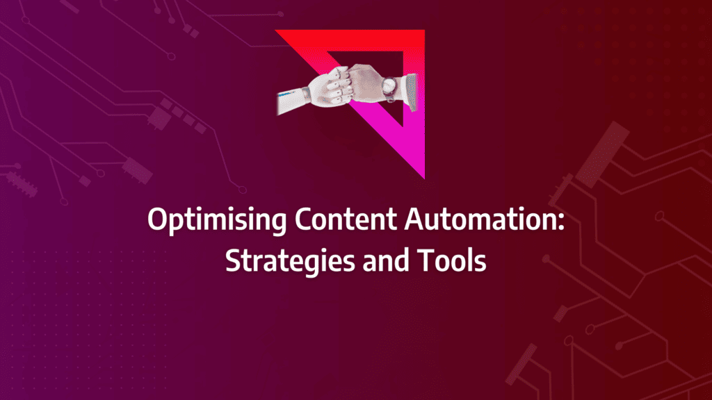 Utilising Content Automation Tools to Supercharge Content Production & Scheduling: strategy framework diagram for automating content creation, content marketing automation, content automation platforms, content automation software