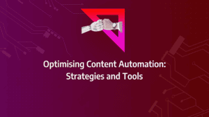 Utilising Content Automation Tools to Supercharge Content Production & Scheduling: strategy framework diagram for automating content creation, content marketing automation, content automation platforms, content automation software