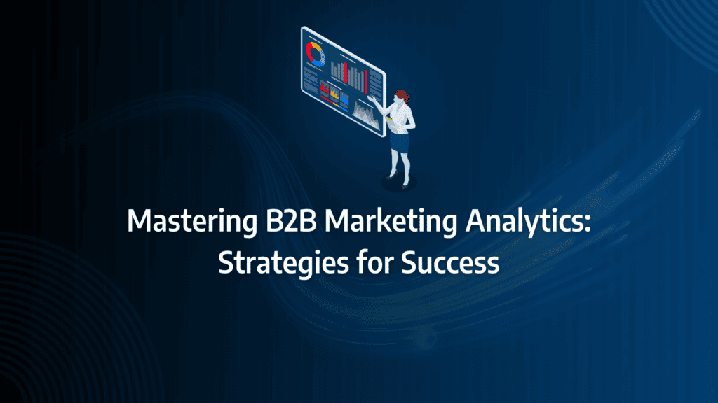 Complete Guide to Implementing B2B Marketing Analytics for Improved Decision Making: strategy framework diagram for digital marketing analytics, campaign analytics, marketing analytics tools, marketing analytics dashboard