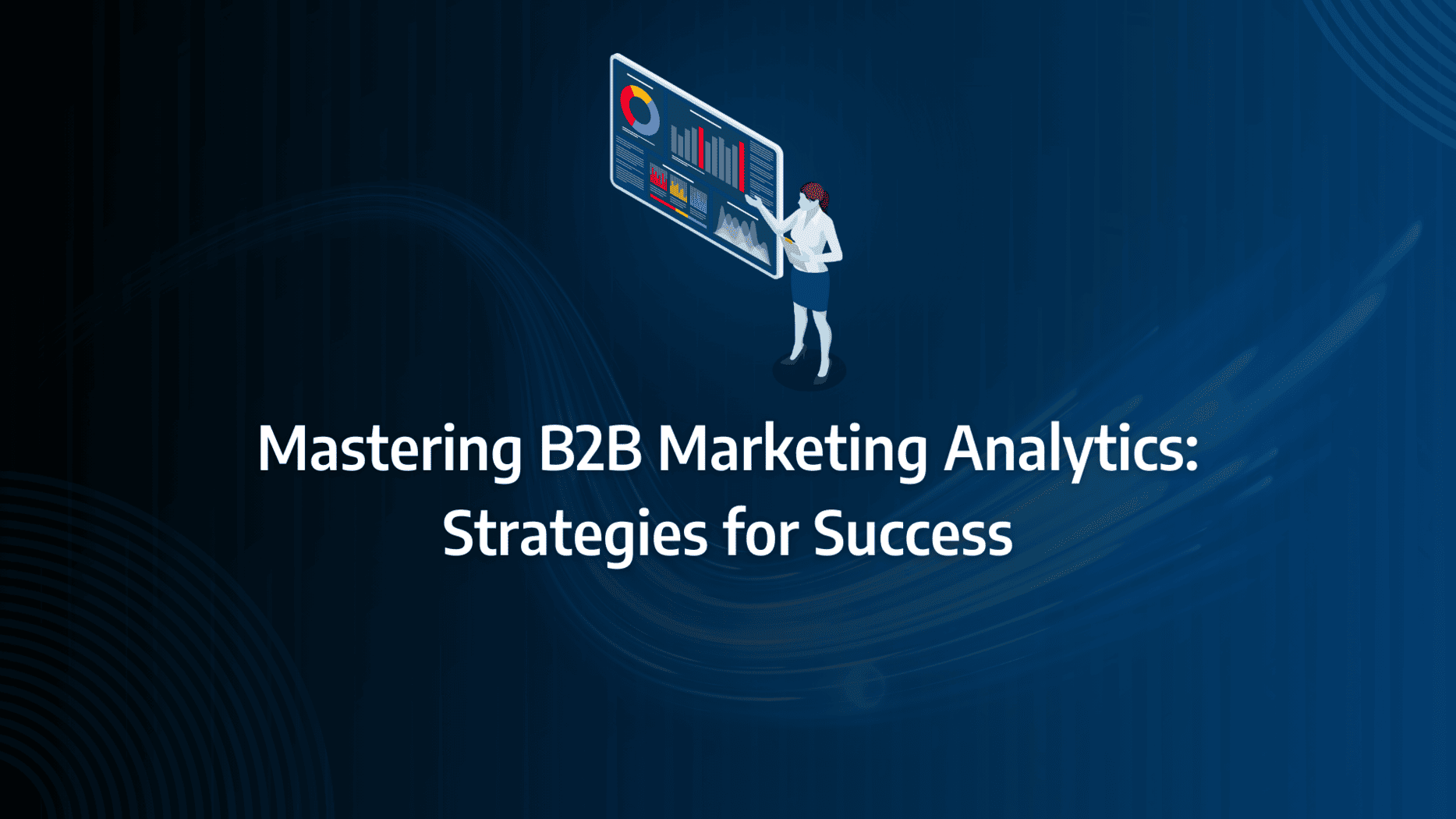 Complete Guide to Implementing B2B Marketing Analytics for Improved Decision Making: strategy framework diagram for digital marketing analytics, campaign analytics, marketing analytics tools, marketing analytics dashboard