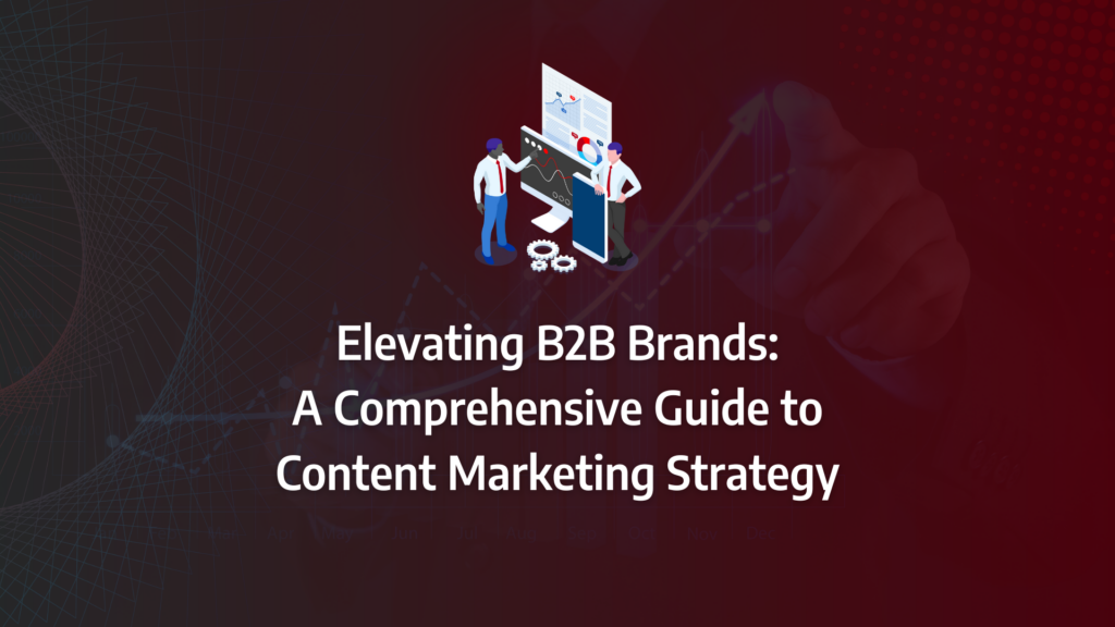 the ultimate guide to b2b content marketing strategy incorporating content marketing, thought-leadership, content creation, brand awareness, content planning