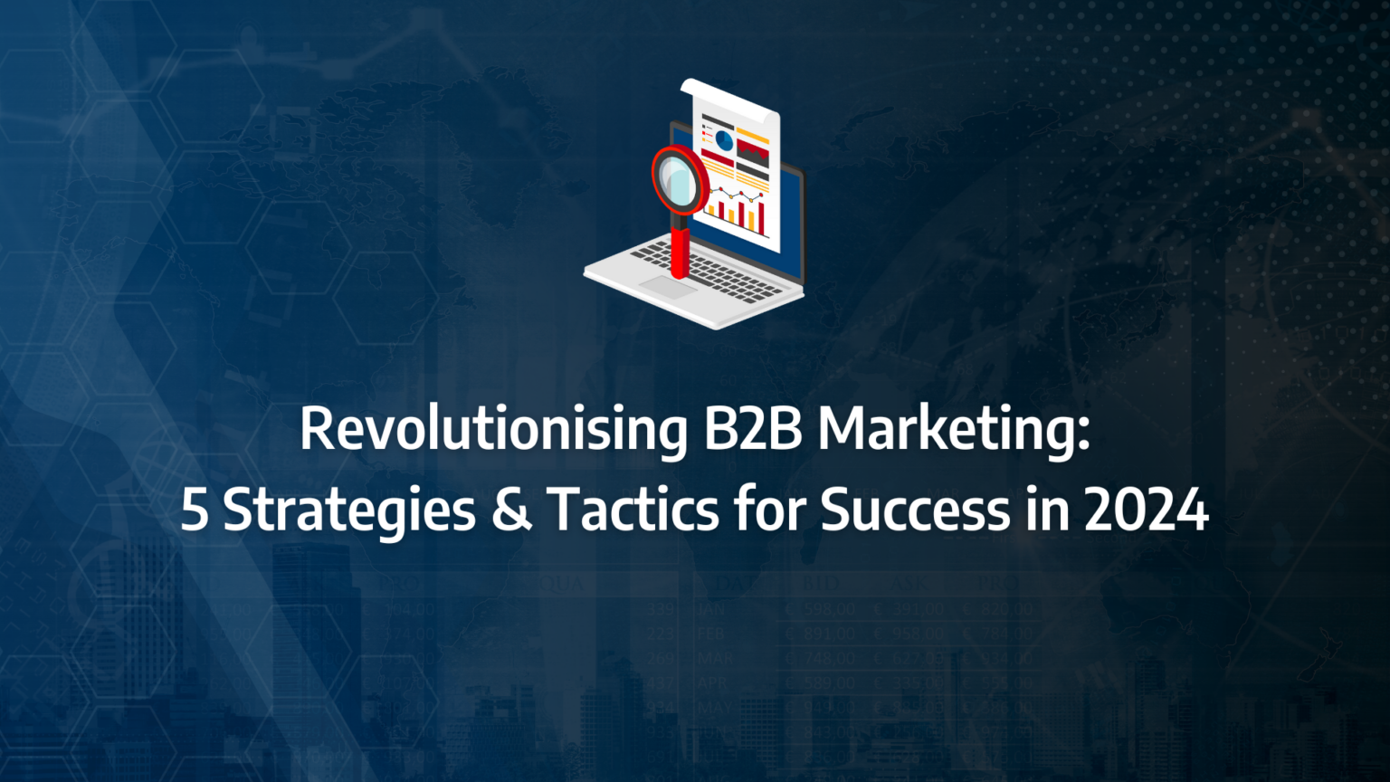 Revolutionising B2B Marketing: 5 Strategies & Tactics for Success in 2024