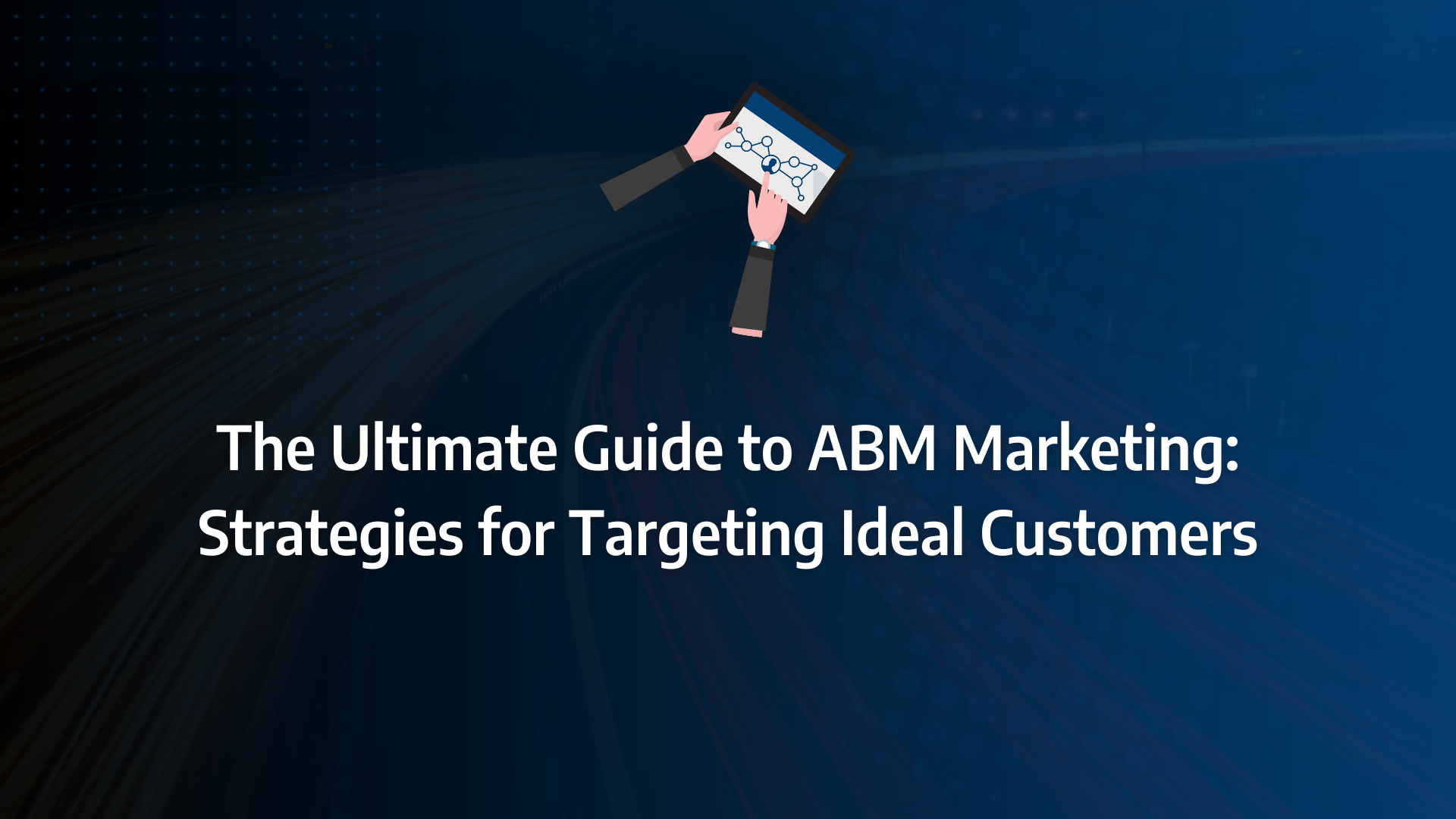 the ultimate guide to abm marketing incorporating abm marketing account-based marketing abm campaign target accounts strategic abm programmatic abm and ideal customer profile