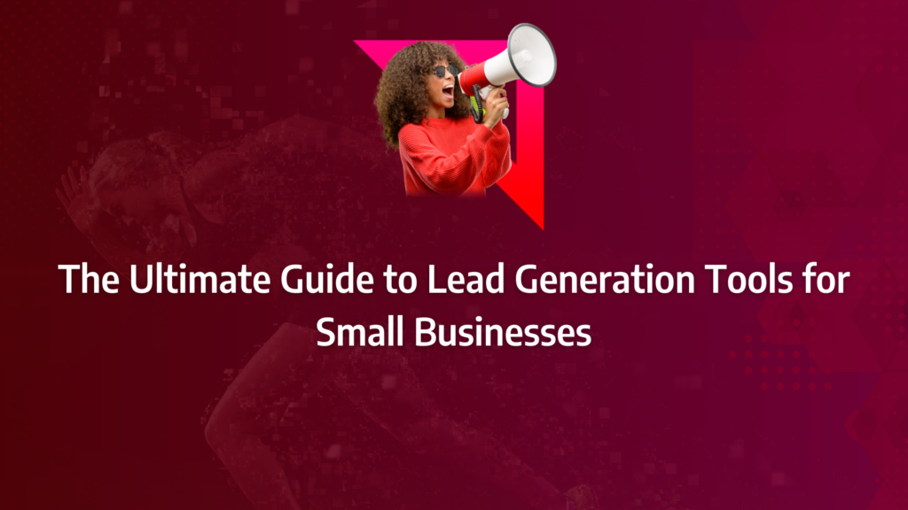 the ultimate guide to lead generation tools incorporating lead generation software, lead capture, lead management, prospecting tools, automation tools