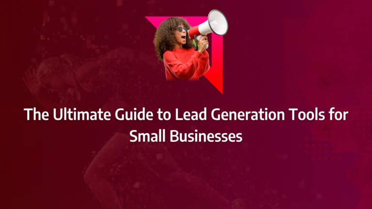The Ultimate Guide to Lead Generation Tools for Small Businesses