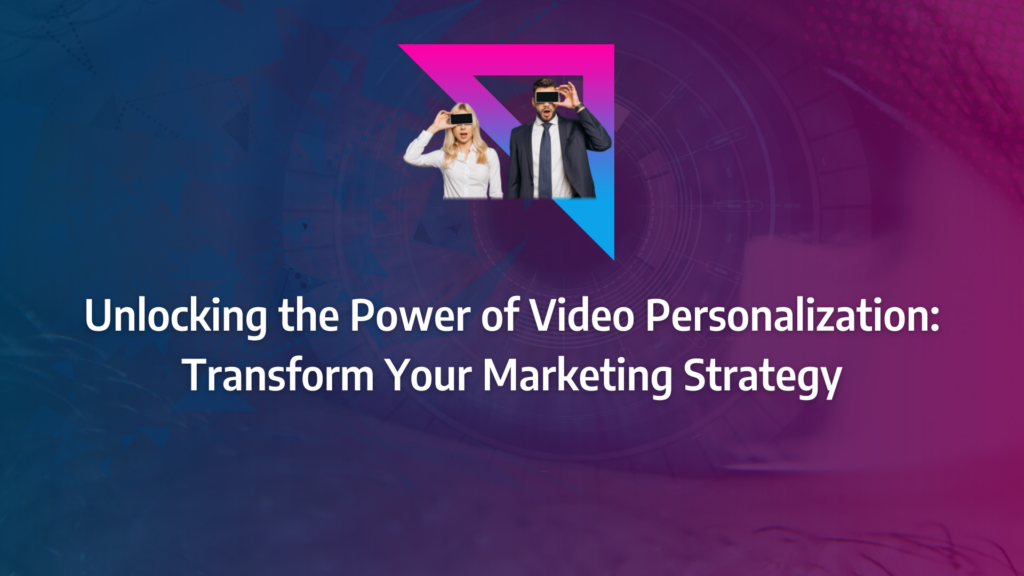 the ultimate guide to video personalization incorporating video marketing, personalised marketing strateggy, video messages, video personalisation software