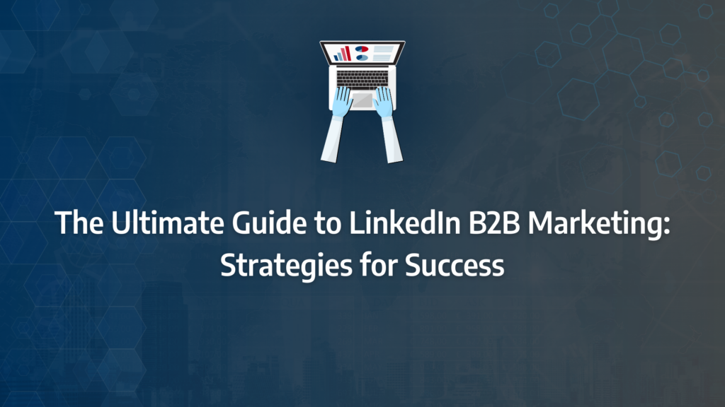 the ultimate guide to linkedin b2b marketing incorporating linkedin marketing, thought leadership, linkedin sales navigator, linkedin profile