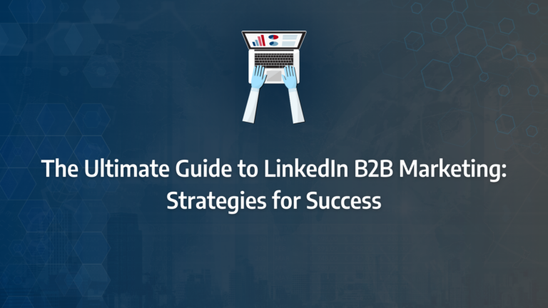 The Ultimate Guide to LinkedIn B2B Marketing: Strategies for Success