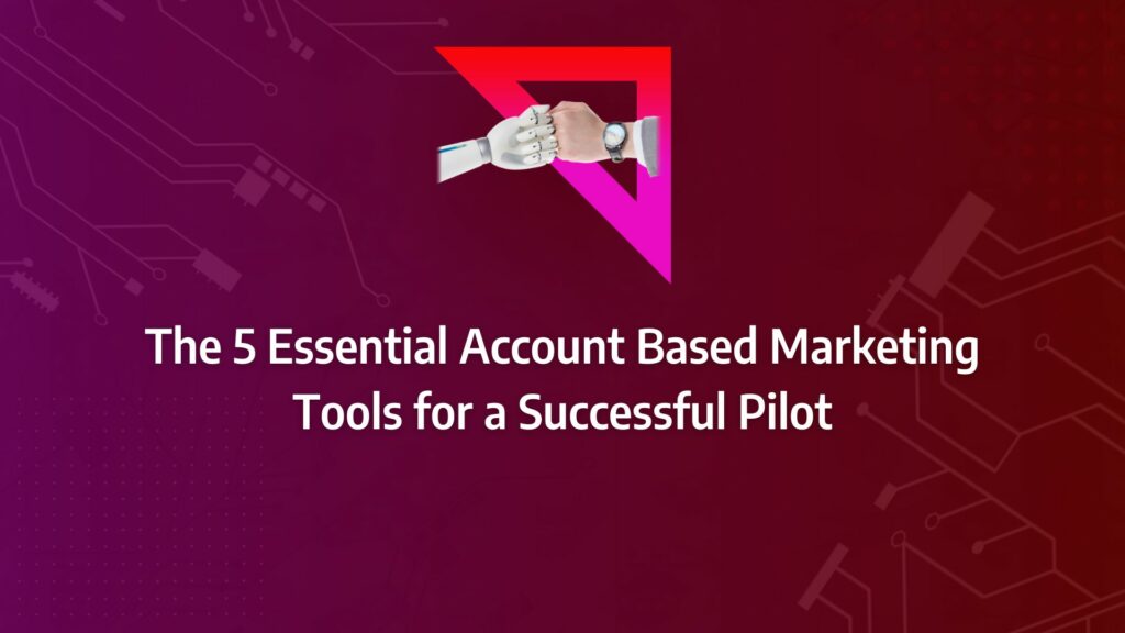 Batch 1-16 account based marketing tools The 5 Essential Account Based Marketing Tools for a Successful Pilot