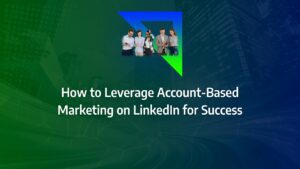 Batch 1-17 account based marketing linkedin How to Leverage Account-Based Marketing on LinkedIn for Success