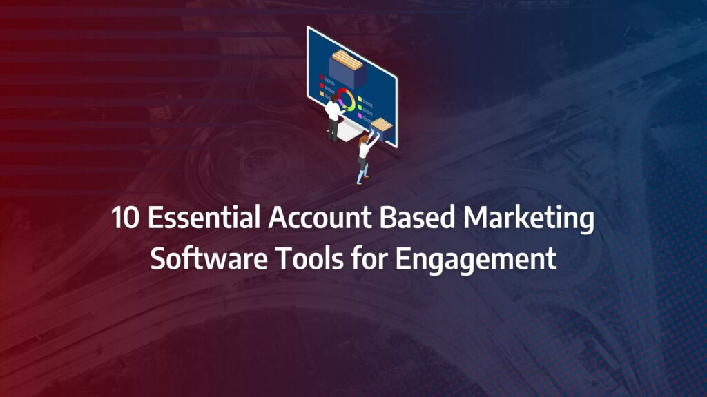 Batch 1-18 account based marketing software 10 Essential Account Based Marketing Software Tools for Engagement