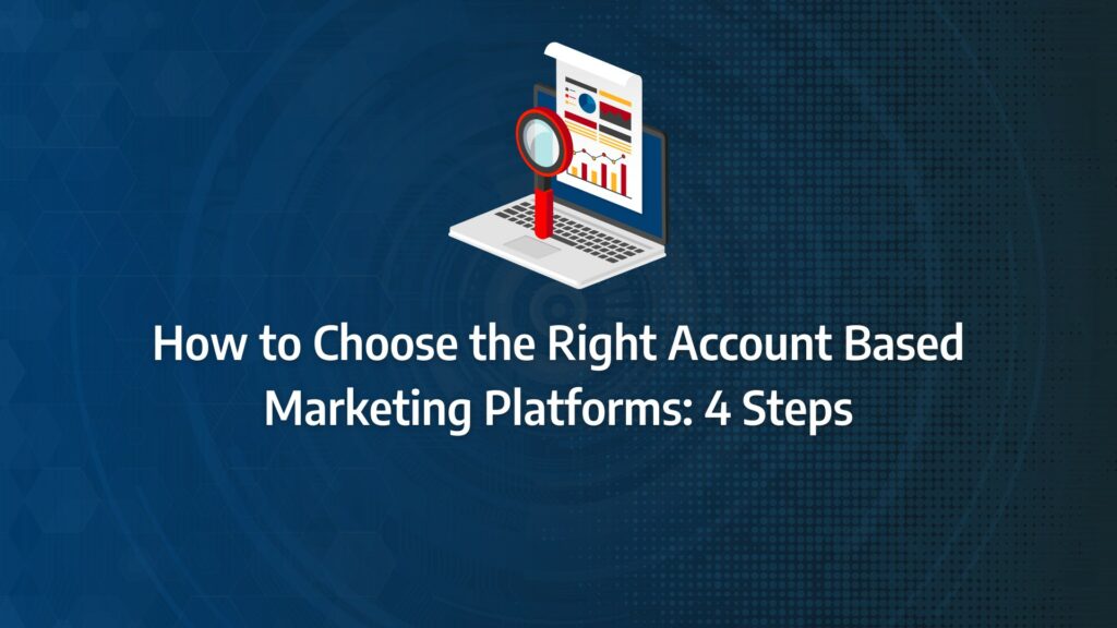 Batch 1-20 account based marketing platforms How to Choose the Right Account Based Marketing Platforms: 4 Steps