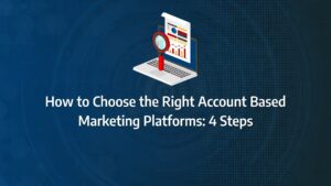 Batch 1-20 account based marketing platforms How to Choose the Right Account Based Marketing Platforms: 4 Steps