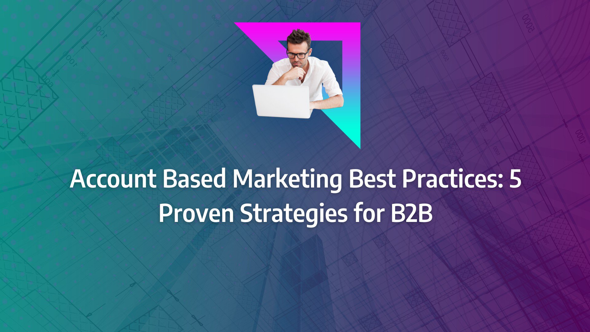 Batch 1-27 account based marketing best practices Account Based Marketing Best Practices: 5 Proven Strategies for B2B