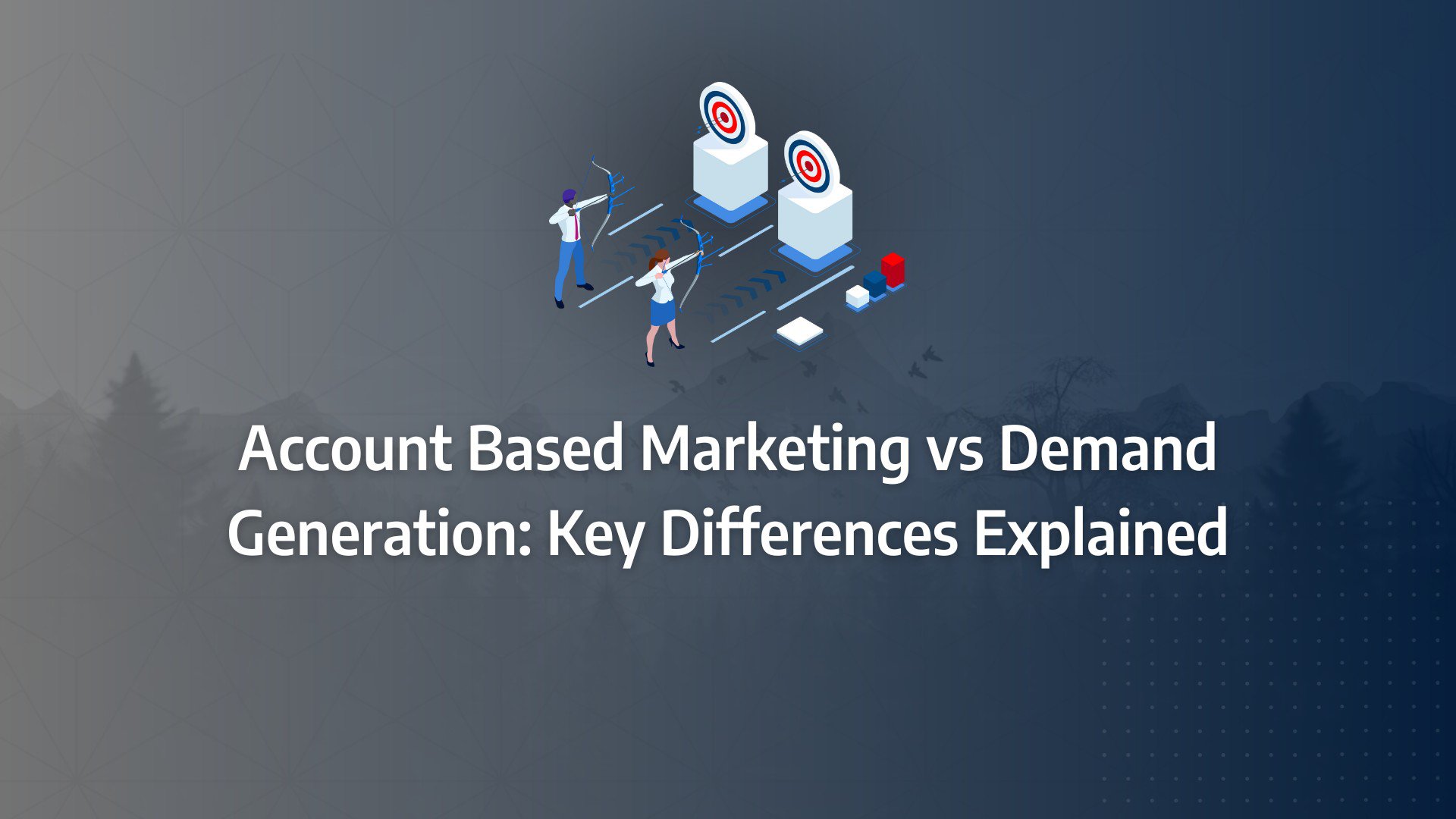 Batch 1-28 account based marketing vs demand generation Account Based Marketing vs Demand Generation: Key Differences Explained