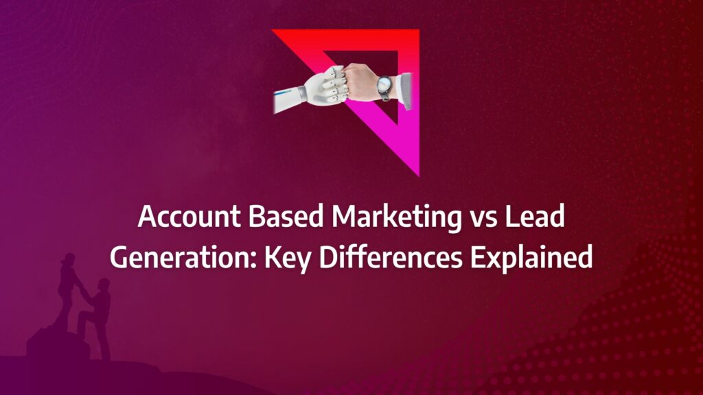 Batch 1-29 account based marketing vs lead generation Account Based Marketing vs Lead Generation: Key Differences Explained