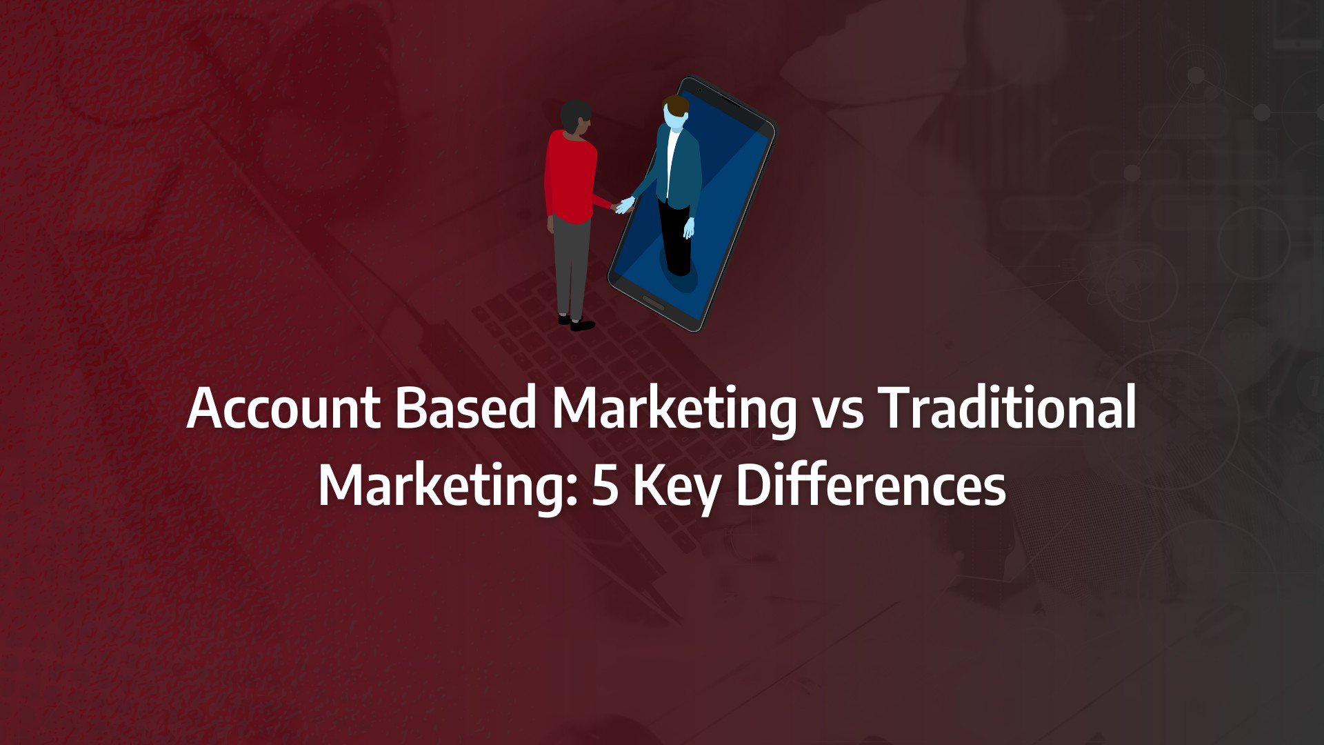 Batch 1-35 account based marketing vs traditional marketing Account Based Marketing vs Traditional Marketing: 5 Key Differences