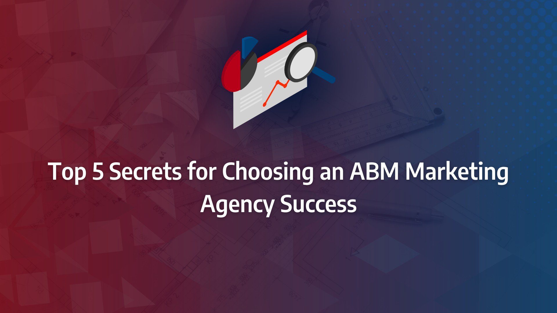 Batch 1-37 account based marketing agency Top 5 Secrets for Choosing an ABM Marketing Agency Success