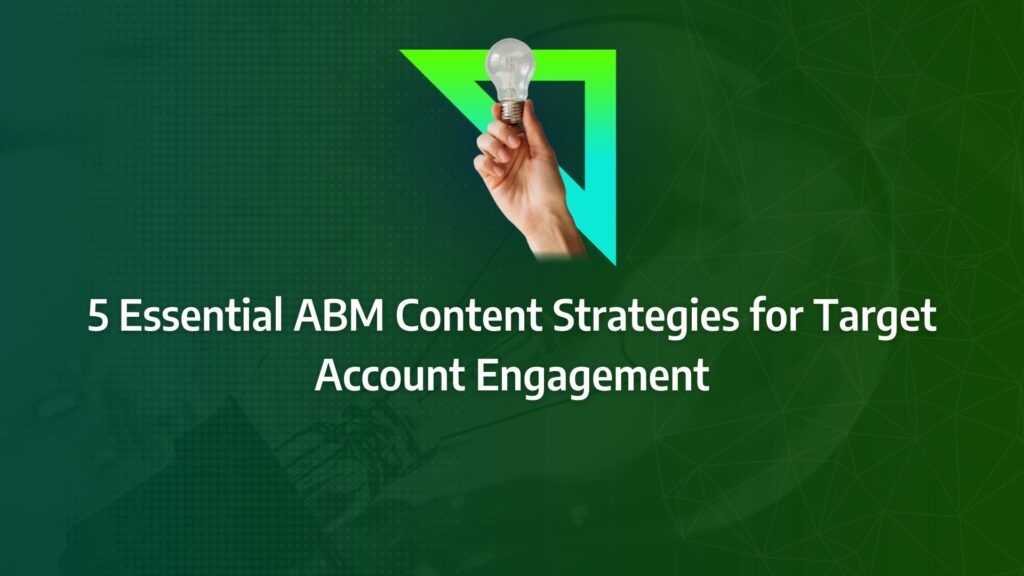 Batch 1-41 abm content 5 Essential ABM Content Strategies for Target Account Engagement