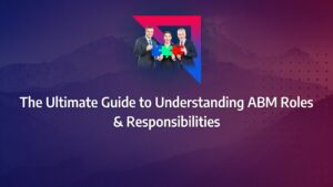 Batch 1-42 account based marketing roles and responsibilities The Ultimate Guide to Understanding ABM Roles & Responsibilities