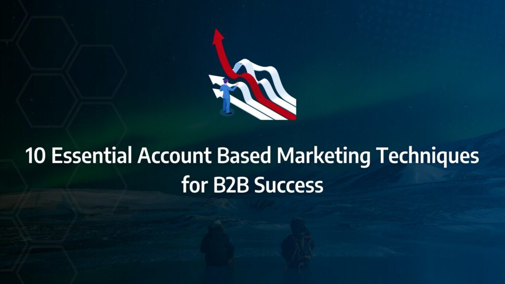 Batch 1-6 account based marketing techniques 10 Essential Account Based Marketing Techniques for B2B Success