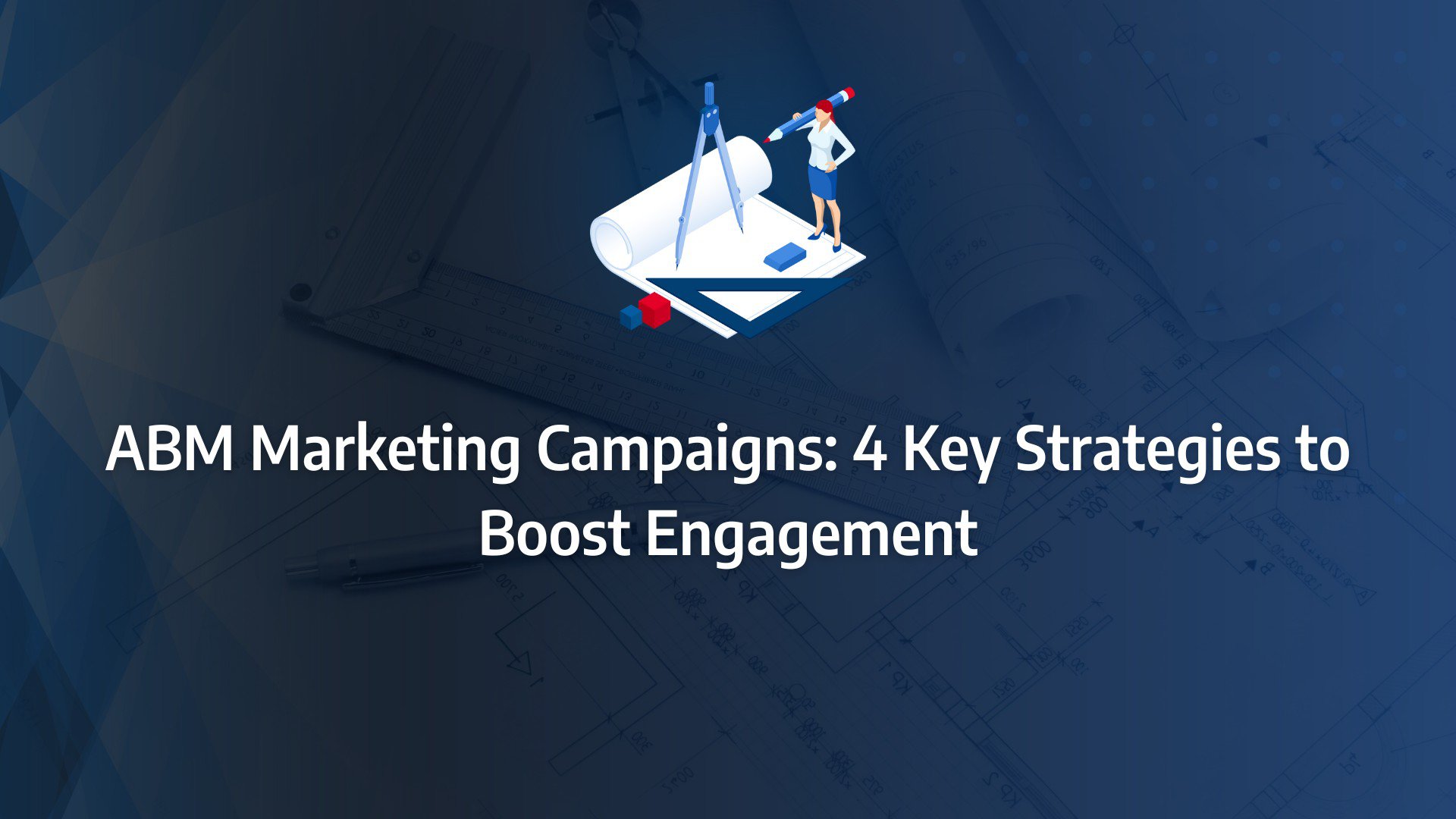 Batch 1-8 abm marketing campaigns ABM Marketing Campaigns: 4 Key Strategies to Boost Engagement