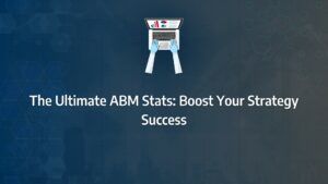 Batch1-2 abm stats The Ultimate ABM Stats: Boost Your Strategy Success