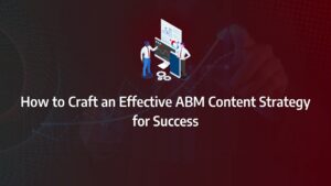 Batch1-5 abm content strategy How to Craft an Effective ABM Content Strategy for Success