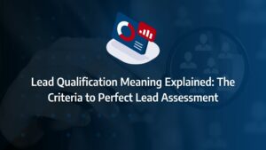 Lead qualification meaning Lead Qualification Meaning Explained: The Criteria to Perfect Lead Assessment