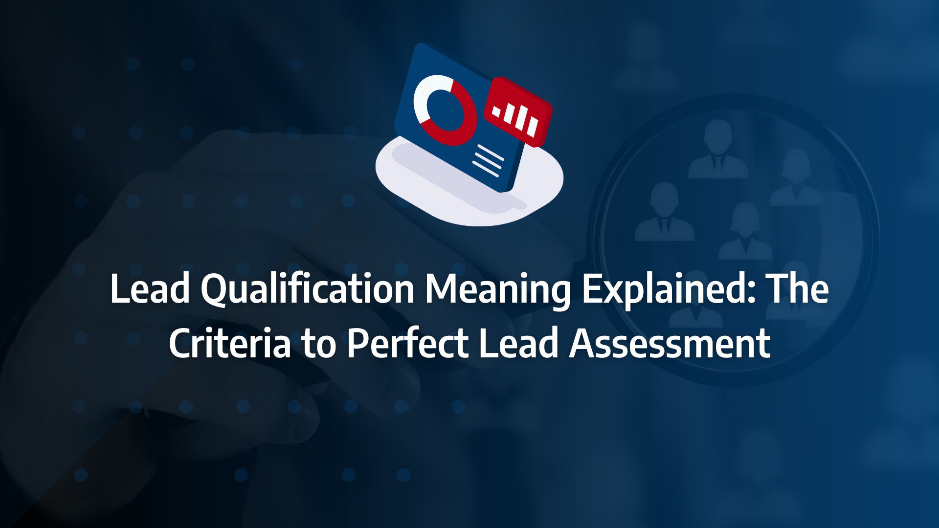 Lead qualification meaning Lead Qualification Meaning Explained: The Criteria to Perfect Lead Assessment